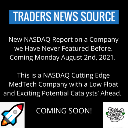 New NASDAQ Report on a Company we Have Never Featured Before. Coming Monday August 2nd, 2021 at Market Open. Details and Market Update Inside.