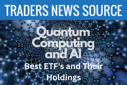 Traders News Source Breaks Down the Best AI and Quantum Computing ETF’s and Their Holdings 